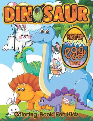 Dinosaur Easter Egg Hunt: Coloring and Activity Book For Easter and Dinosaurs Lovers, Funny Book for Toddlers & Preschoolers Ages 2 - 5,