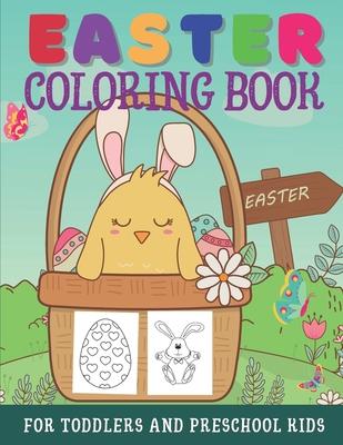 Easter Coloring Book For Toddlers And Preschool Kids: Large Print Easter Activity Book For Little Kids Ages 1-4 - Easter Eggs, Bunnies, Baskets, & Mor