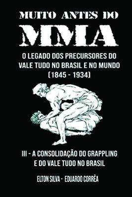 Muito Antes Do Mma: O legado dos precursores do Vale Tudo no Brasil e no mundo