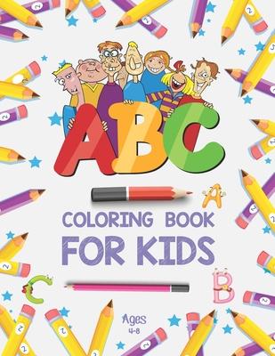 ABC Coloring Book for Kids Ages 4-8: Alphabet Coloring Book for Preschool - Fun Coloring Books for Toddlers & Kids Ages 2-4 - ABC Coloring Pages - Kid