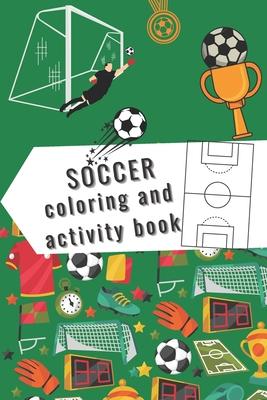 Soccer Coloring and Activity Book: Coloring and activity book for soccer / football lovers