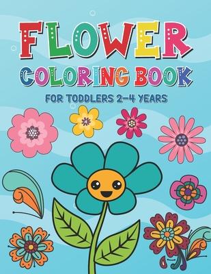 Flower Coloring Book for Toddlers 2-4 Years: Beautiful Spring Flowers Coloring Pages for Kids Ages 1-4 and 4-8 - Toddlers Coloring Book for Gift