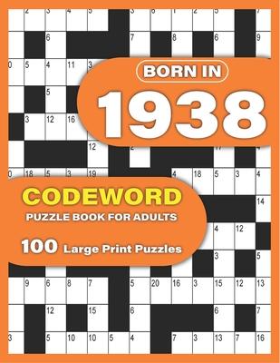 Born In 1938: Codeword Puzzle Book For Adults: Codeword/Code Breaker Logic Puzzle Books For Adults Large Print A Very Special Gift F