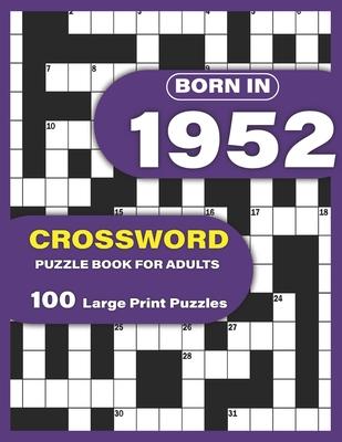 Born In 1952: Crossword Puzzle Book For Adults: Large Print Crossword Puzzles For Adults To Enjoy Holiday Solo time With Word Games