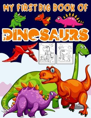 My First Big Book Of Dinosaurs: Big Dinosaur Coloring Book for Kids: Fantastic Dinosaur Coloring Book Great Gift for Boys & Girls, Ages 4-8 Toddlers,