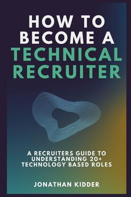 How to Become a Technical Recruiter: A Recruiters Guide to Understanding Technology Based Roles Subscription