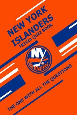 New York Islanders Trivia Quiz Book: The One With All The Questions