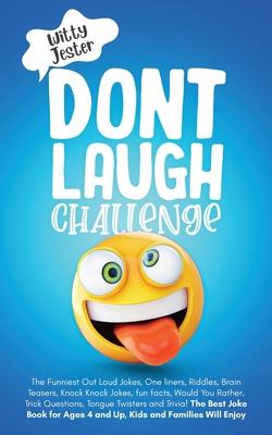 Don't Laugh Challenge: The Funniest Out Loud Jokes, One-Liners, Riddles, Brain Teasers, Knock-Knock Jokes, Fun Facts, Would You Rather, Trick