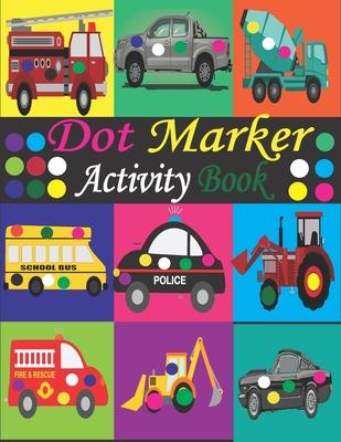 Dot Marker Activity Book: Mighty Trucks, Cars and Vehicles Dot Markers Activity Book / Dot Marker Activity Book for Kids / Dot Marker Activity B