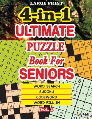 4-in-1 ULTIMATE PUZZLE Book For SENIORS; Vol. 1: Word Search, Sudoku, Codeword and Word Fill-in.