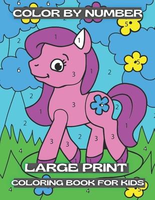 Color By Number Large Print Coloring Book For Kids: Easy and Simple Large Pictures Kids Color By Numbers Coloring Book with ... Color By Number Colori