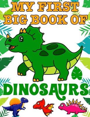 My First Big Book Of Dinosaurs: Ages - 1-3 2-4 4-8 First of the Coloring Books for Boys Girls Great Gift for Little Children and Baby Toddler with Cut