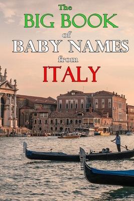 The Big Book of Baby Names from Italy: 1200+ Italian Names for Boys and Girls