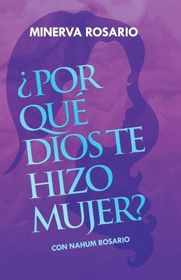 Por Qu Dios Te Hizo Mujer?: Con Nahum Rosario