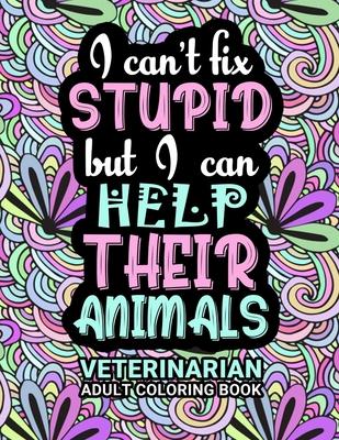 Veterinarian Adult Coloring Book: Funny Thank You Gag Gift For Veterinarians, Vet Techs, Vet Assistants and Vet Receptionists For Men and Women [Stude