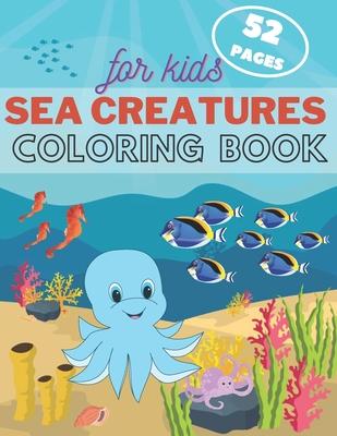 Sea Creature Coloring Book For Kids: Underwater Ocean Animals Activity Book For Toddler, Kids and Teens. Fun Sea Life for Boys & Girls.