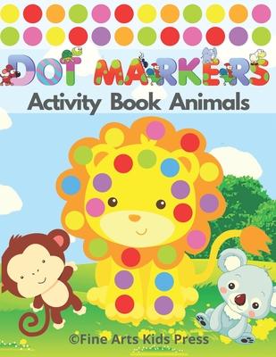 Dot Markers Activity Book Animals: Easy Guided BIG DOTS - Do a Dot Page a Day - Gift For Kids Ages 2, 3, 4, 5, Toddler, Preschool, ... Art Paint Daube