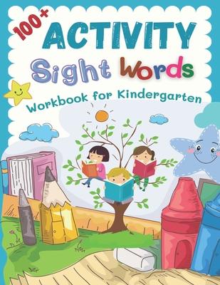 100+ Activity Sight Words Workbook for Kindergarten: My first step learning to read trace and write level books. Easy practice full 100 sight words ki