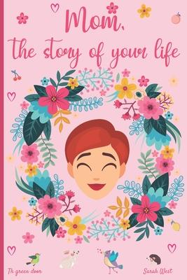 Mom, the story of your life: 130 questions to know your Mother's story - tell me your story - lovely gift for your mother