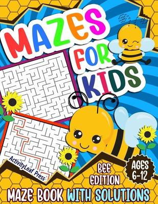 Mazes For Kids Ages 6-12: Bee Maze Activity Book For Kids - 6-8, 6-9, 9-12 and 10-12 years old - Fun and Challenging Maze Puzzles Games for Chil