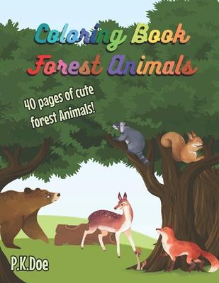 Coloring Book Forest Animals: 40 cute pictures of Forest animals for kids and adults to enjoy, 8.5x11, great gift idea for you or your loved ones