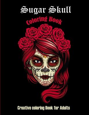 Sugar Skull Coloring book: Creative coloring book for adults: 50 Plus Designs: Day of the Dead Easy Patterns for Anti-Stress and Relaxation Singl