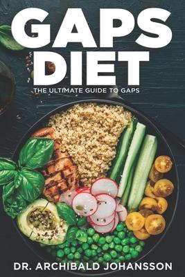 GAPS Diet - The Ultimate Guide to GAPS: Step by Step Guide,100+ Easy Recipes, Staged Diet Plan