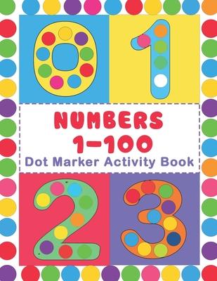 Numbers 1-100 Dot Marker Activity Book: Numbers Do a Dot Coloring Book (1-99) - Preschool Kindergarten Activities - Great gift for Kids