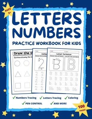 Letters and Numbers Practice Workbook for Kids Ages 2-6: Practice for Preschoolers and Toddlers Number Tracing, Letter Tracing, Coloring, Pen Control,