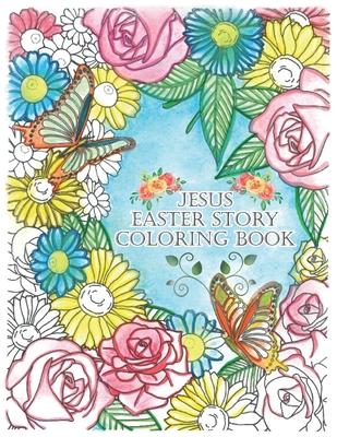 Jesus Easter Story Coloring Book: Easter Coloring Book With Poems for Kids & Adults About The Life Of Jesus