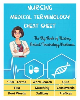 NURSING MEDICAL TERMINOLOGY CHEAT SHEET - The Big Book of Nursing Medical Terminology Workbook - 1900+ Terms, Prefixes, Suffixes, Root Words, Word Sea