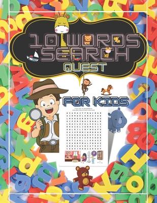 10 Words Search Quest for Kids: Puzzle Book for Boys and Girls Ages 6 to 12 Years Old to Sharpen the Mind, Learn Vocabulary and Improve Memory, Logic