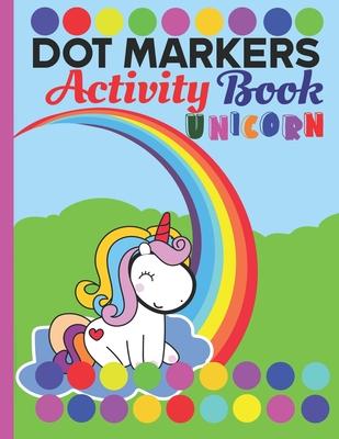 Dot markers activity book unicorn: A unicorn Dab And Dot Art Coloring Activity Book for Kids and Toddlers: perfect for Preschool and Kindergarten Pain