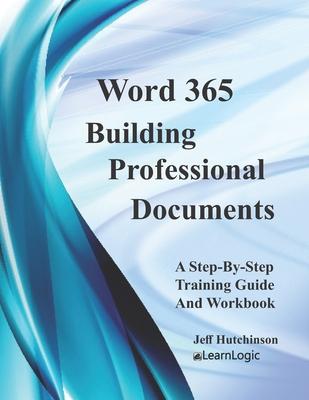 Word 365 - Building Professional Documents: Supports Word 2016 and 2019 Subscription