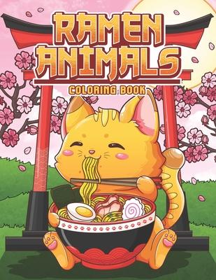 Ramen Animals Coloring Book: Kawaii Animal Coloring Pages for Adult and Kids Japanese Food Lovers