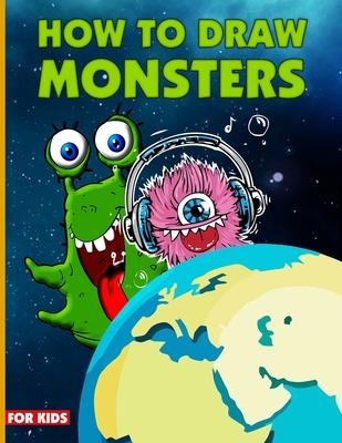 How To Draw Monsters For Kids: Learn How To Draw Monsters For Kids With Step By Step, Drawing Guide For Kids Ages 6-9, Monster Illustration Book