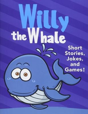 Willy the Whale Short Stories, Games, and Jokes!: (Fun Time Reader Book For Preschool Kids, Young Kids Ages from 3-10)