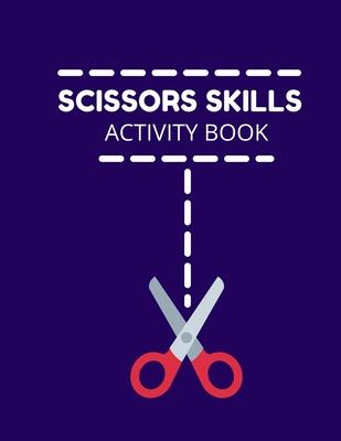 Scissors Skills Activity Book: Cutting Practice Activity Book - Scissors Skill Coloring Book for Kids ages 3-5 Toddlers, Preschoolers, and kindergart