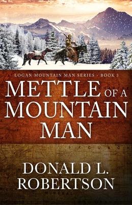 Mettle of a Mountain Man: Logan Mountain Man Western Series - Book 3