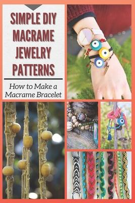 Simple DIY Macrame Jewelry Patterns: How to Make a Macrame Bracelet