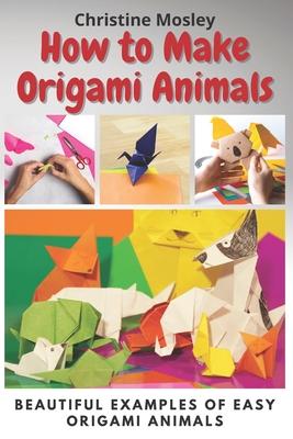 How to Make Origami Animals: Beautiful Examples Of Easy Origami Animals