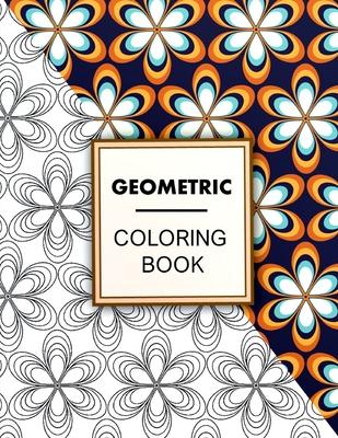 Geometric Coloring Book: Geometric Coloring Book For Adults Relaxation, Adult Coloring Pages with Geometric Designs, Geometric Patterns