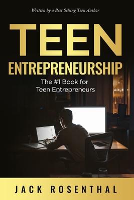 Teen Entrepreneurship: The #1 Book for Teenage Entrepreneurs