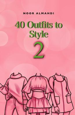 40 Outfits to Style (2): Design Your Style Workbook Second Edition: Winter, Summer, Fall outfits and More - Drawing Workbook for Teens, and Adu