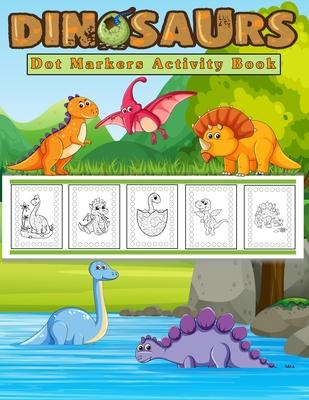 Dot Markers Activity Book, Dinosaurs: Easy Guided BIG DOTS - Do a dot page a day - Gift for Kids Ages 2-6, Baby, Toddler, Preschool, ... Art Paint Dau