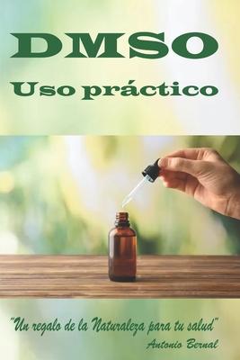 DMSO. Uso prctico: Libro DMSO, uso correcto del DMSO, gua prctica uso del DMSO, el uso del DMSO, uso del DMSO en combinacin con otras