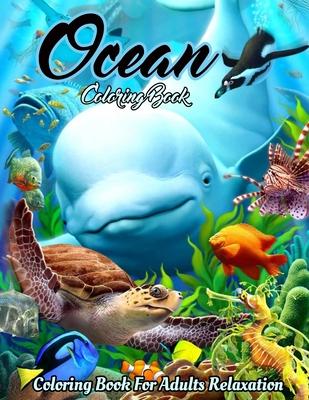 Ocean Coloring Book: An Adult Coloring Book Featuring Relaxing Ocean Scenes, Cute Tropical Fish, Creatures and Underwater Scenes (Coloring