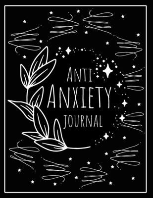 Anti Anxiety Journal: Mental Health Journal, Self Help, Depression Journal, Gratitude Journal, Daily Mood Tracker, Writing Prompt journal, P