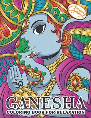 Ganesha Coloring Book for Relaxation: Coloring Book for Adults with Unique, Zen and Stress-Free Ganesha Elephants, Mandalas and Beautiful Patterns