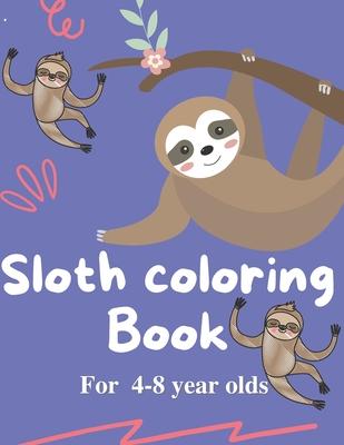 Sloth Coloring book for 4-8 year olds: Sloth colouring Book for 4-8 year olds: A very Fun Kid activity pages for Funny Life Learning, Super Slow Anima